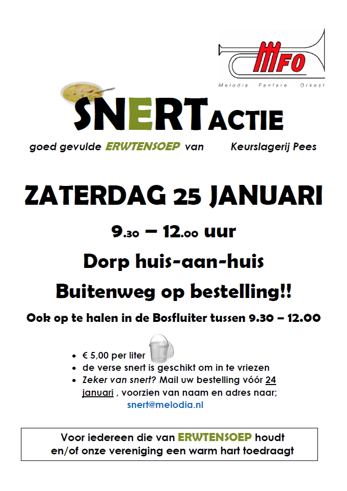 SNERT actie.
Goed gevulde rrwtensoep van keurslagerij Pees.

Zaterdag 25 januari
09:30 - 12:00 uur. 
Dorp huis-aan-huis
Buitenweg op bestelling!!
Ook op te halen in de Bosfluiter tussen 09:30 - 12:00
€5,00 per liter
de verse snert is geschikt om in te vriezen
